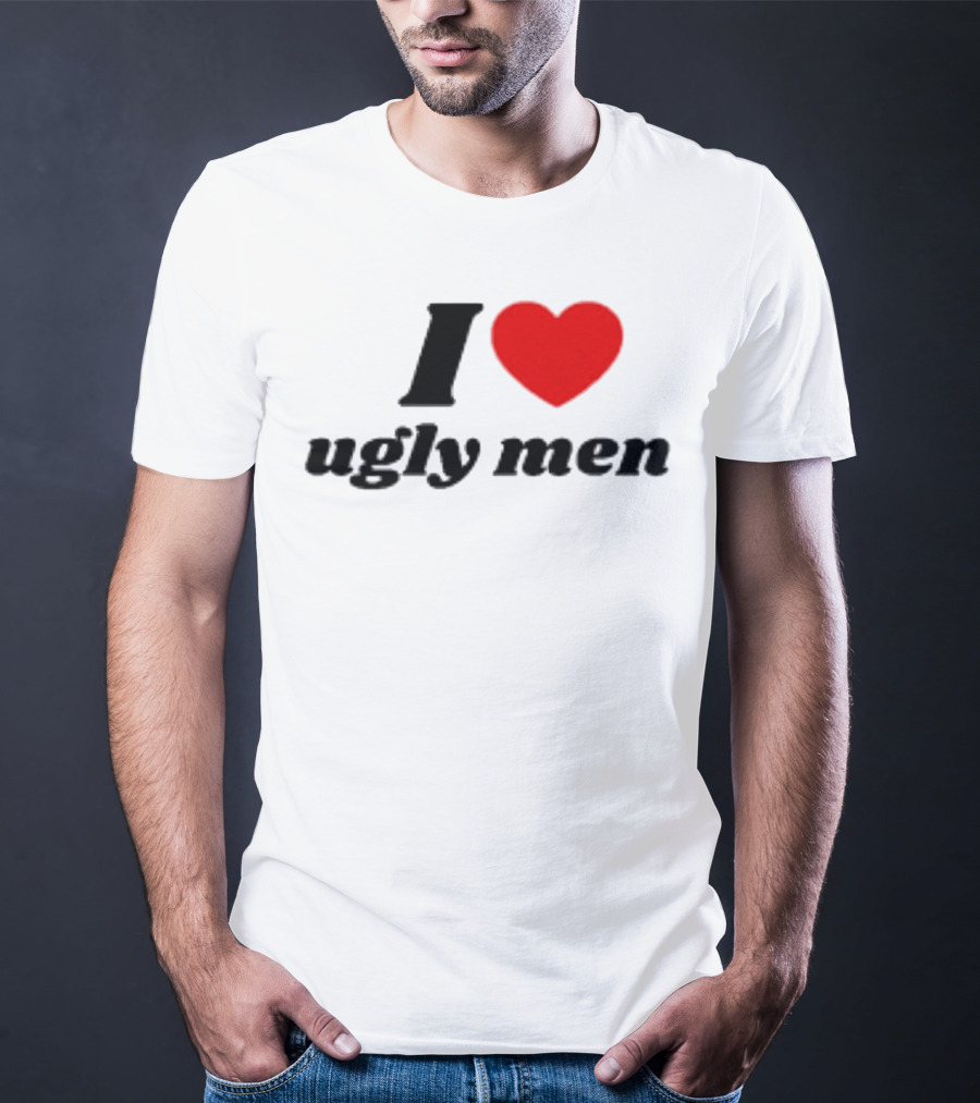 I Love Ugly Men Plus Heart T-Shirt
