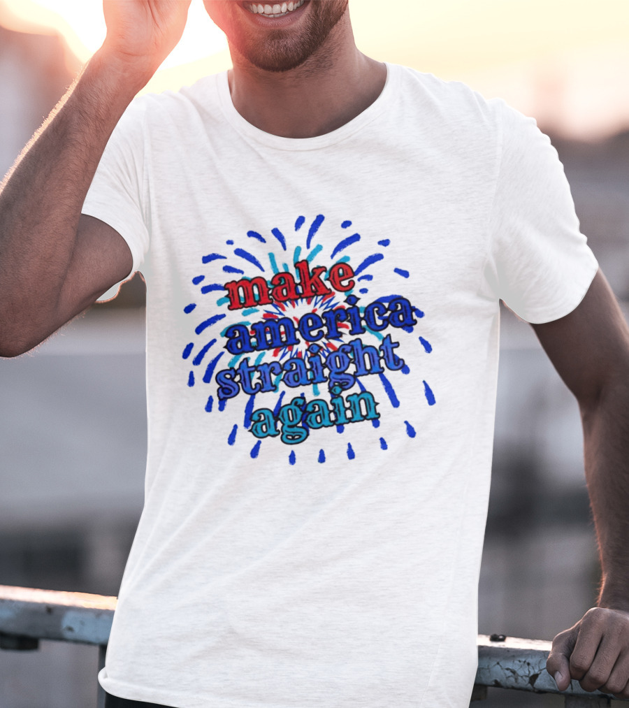 Make America Straight Again Firework Burst T-Shirt