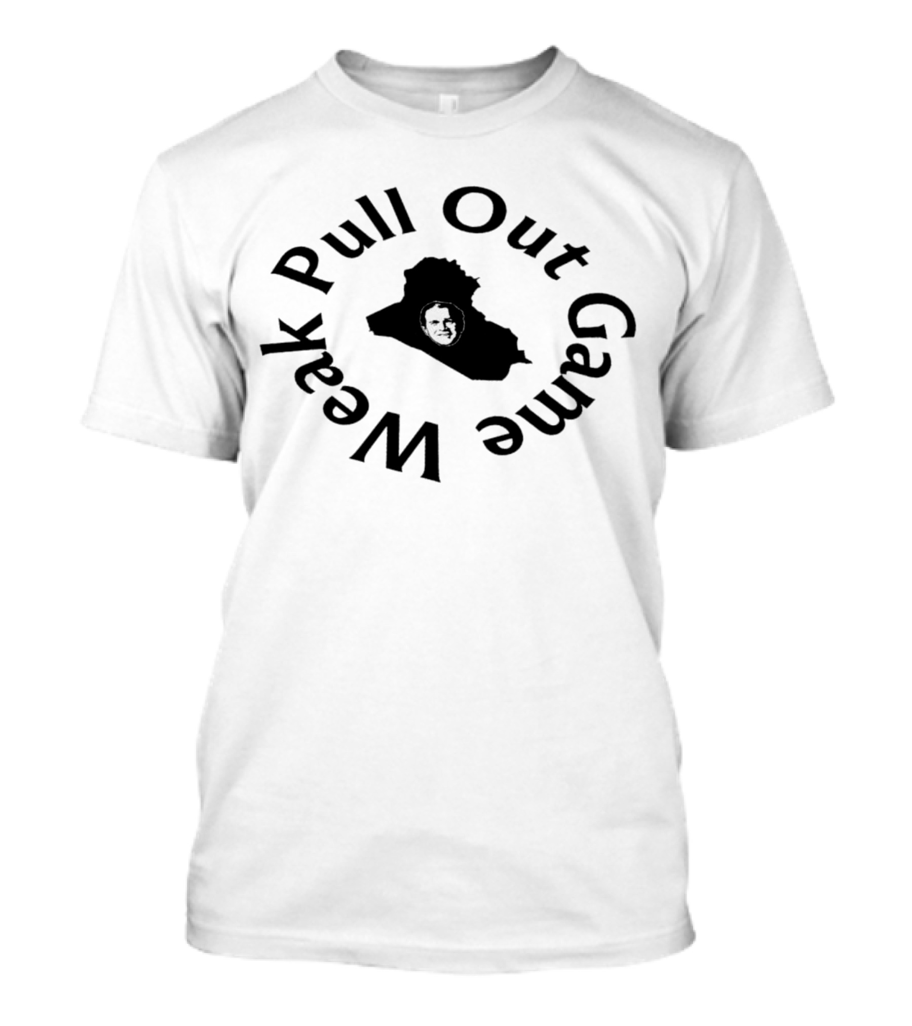 Pull Out Game Weak Bush Iraq T-Shirt