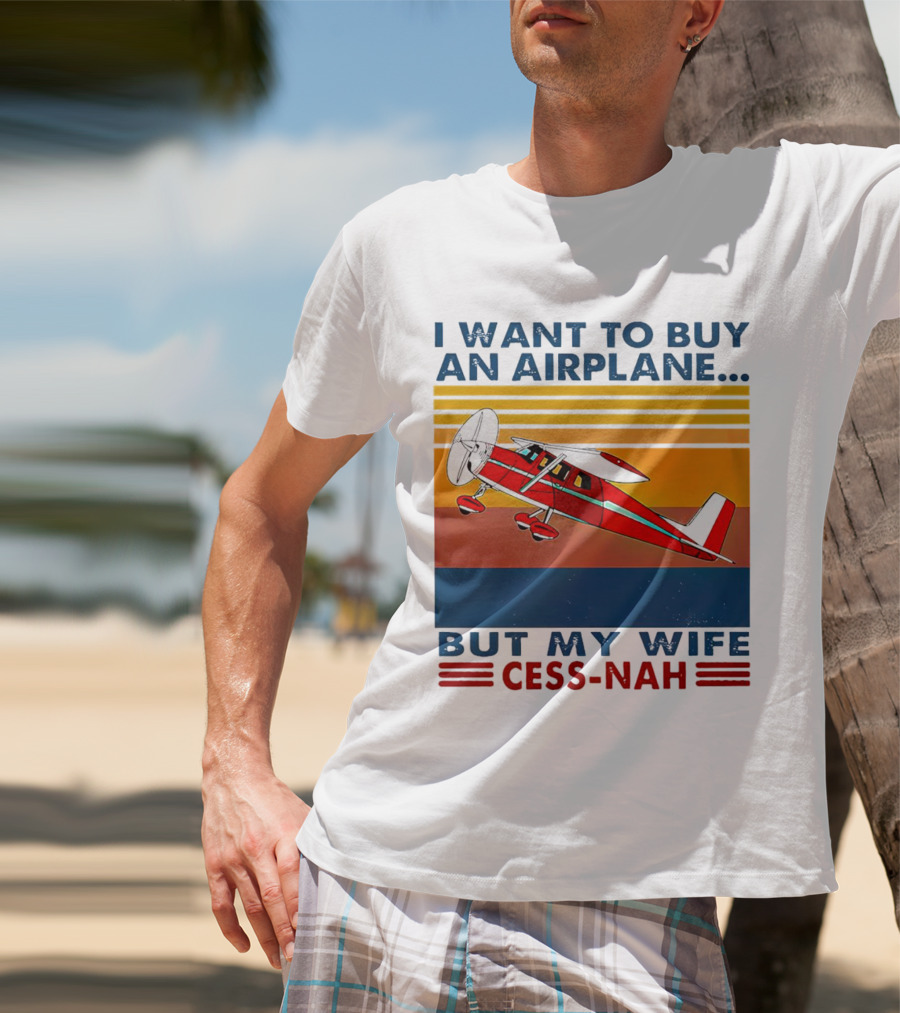 I Want To Buy An Airplane But My Wife Cess-Nah Vintage Retro Stripes Airplane T-Shirt