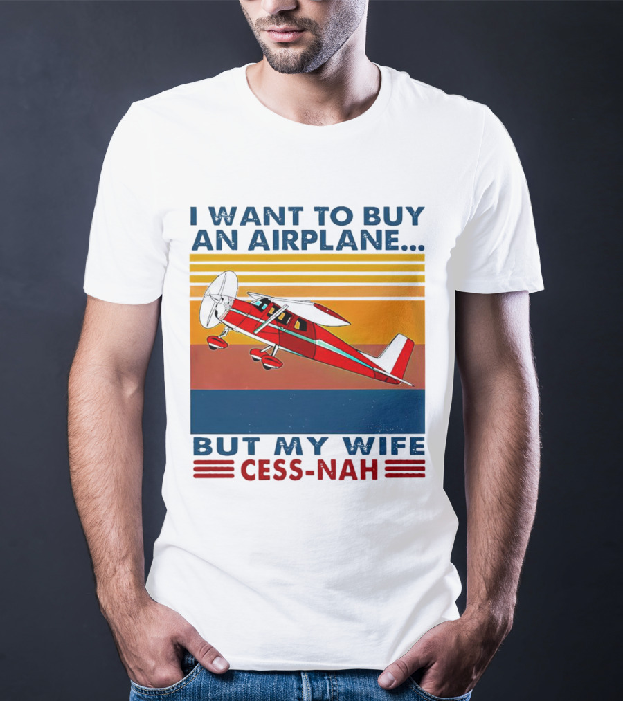I Want To Buy An Airplane But My Wife Cess-Nah Vintage Retro Stripes Airplane T-Shirt