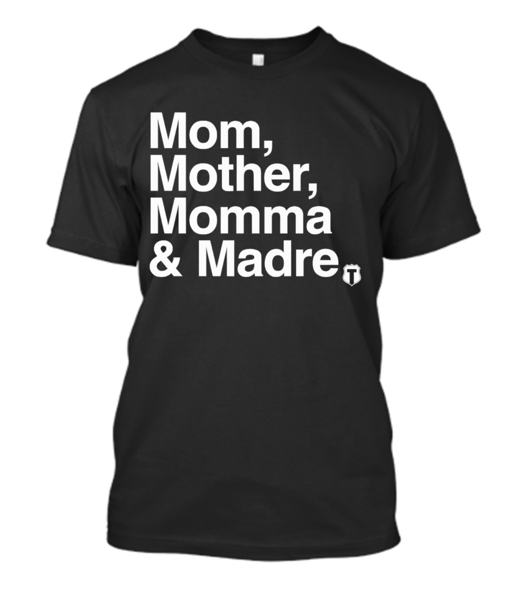 Mom Mother Momma And Madre T-Shirt For Multilingual Mothers T-Shirt