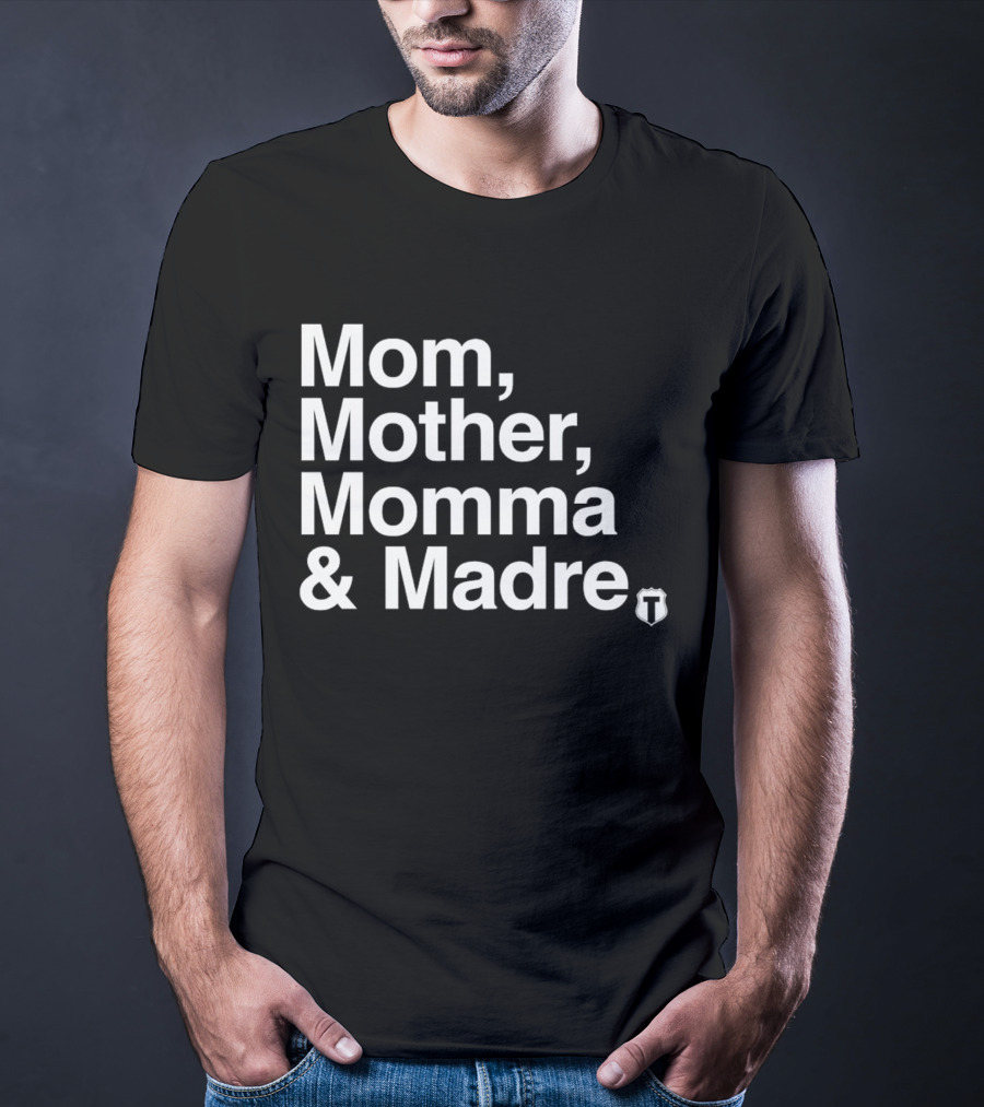 Mom Mother Momma And Madre T-Shirt For Multilingual Mothers T-Shirt
