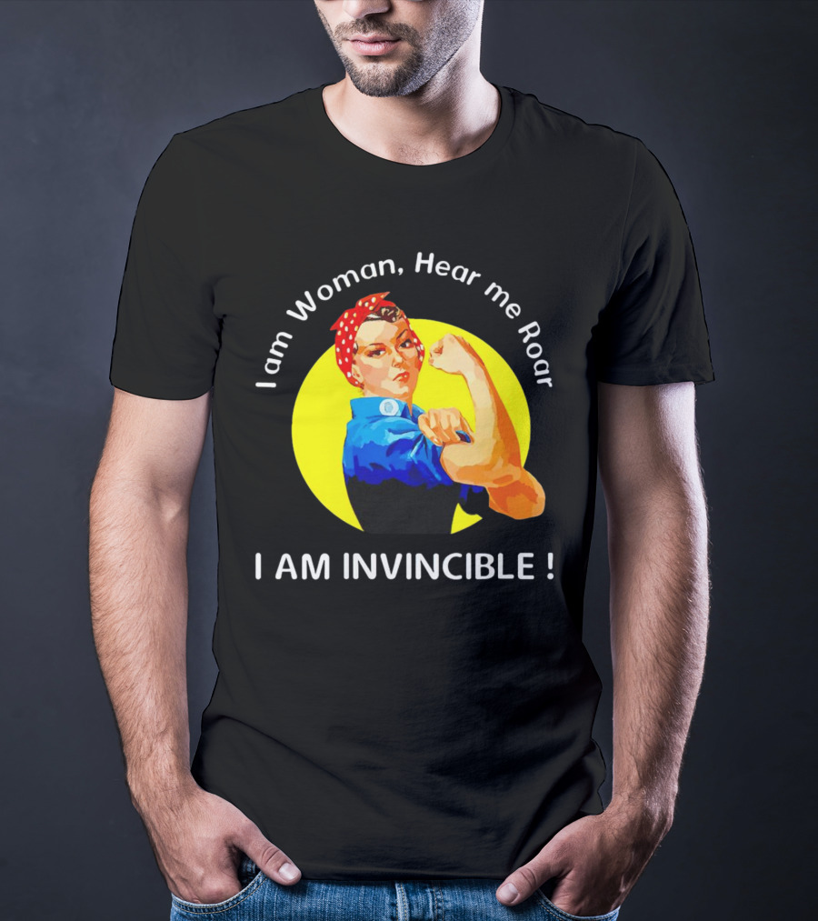 I Am Woman Hear Me Roar I Am Invincible Rosie The Riveter Empowerment T-Shirt