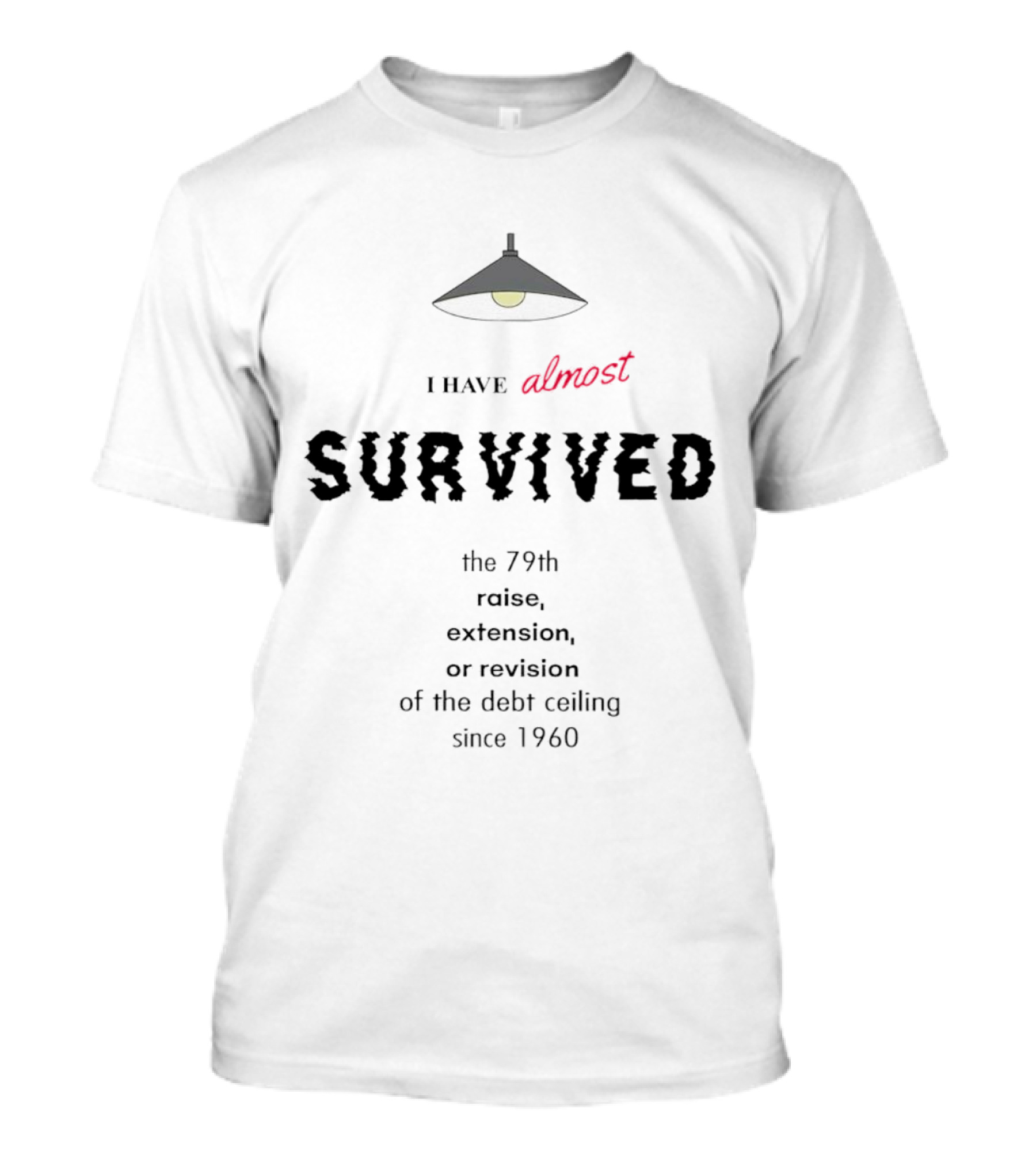 I Have Almost Survived The 79th Raise Extension Or Revision Of The Debt Ceiling Since 1960 T-Shirt