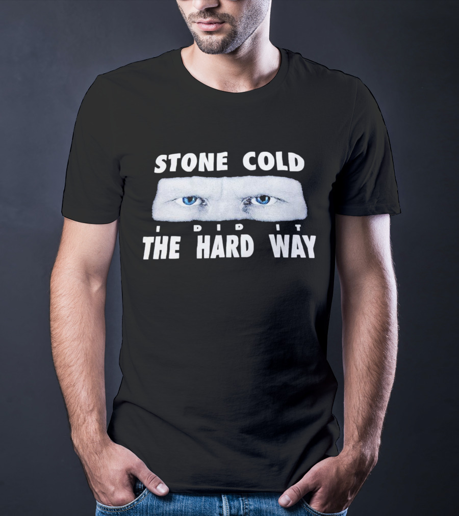 Stone Cold I Did It The Hard Way Blue Eyes T-Shirt