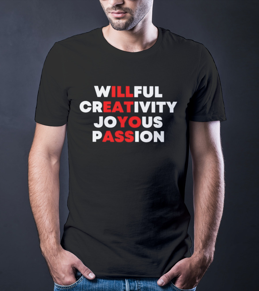 Willful Creativity Joyous Passion Bold Inspiration T-Shirt