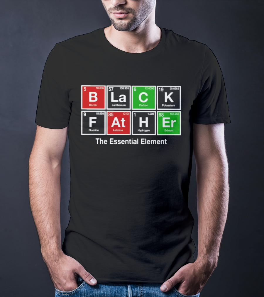 Black Father Periodic Table Essential Element T-Shirt