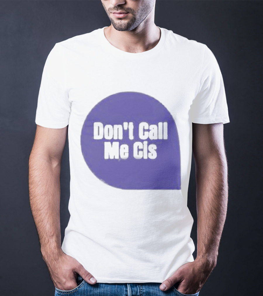 Don't Call Me Cis T-Shirt