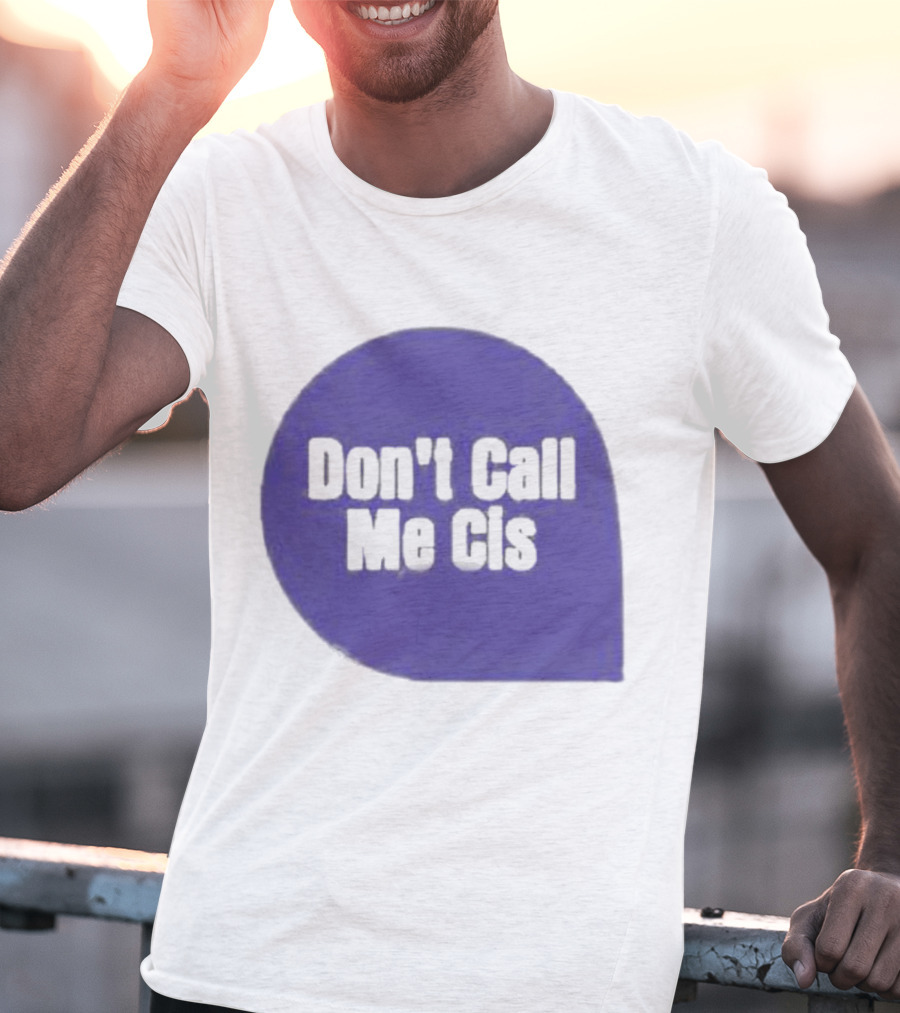 Don't Call Me Cis T-Shirt