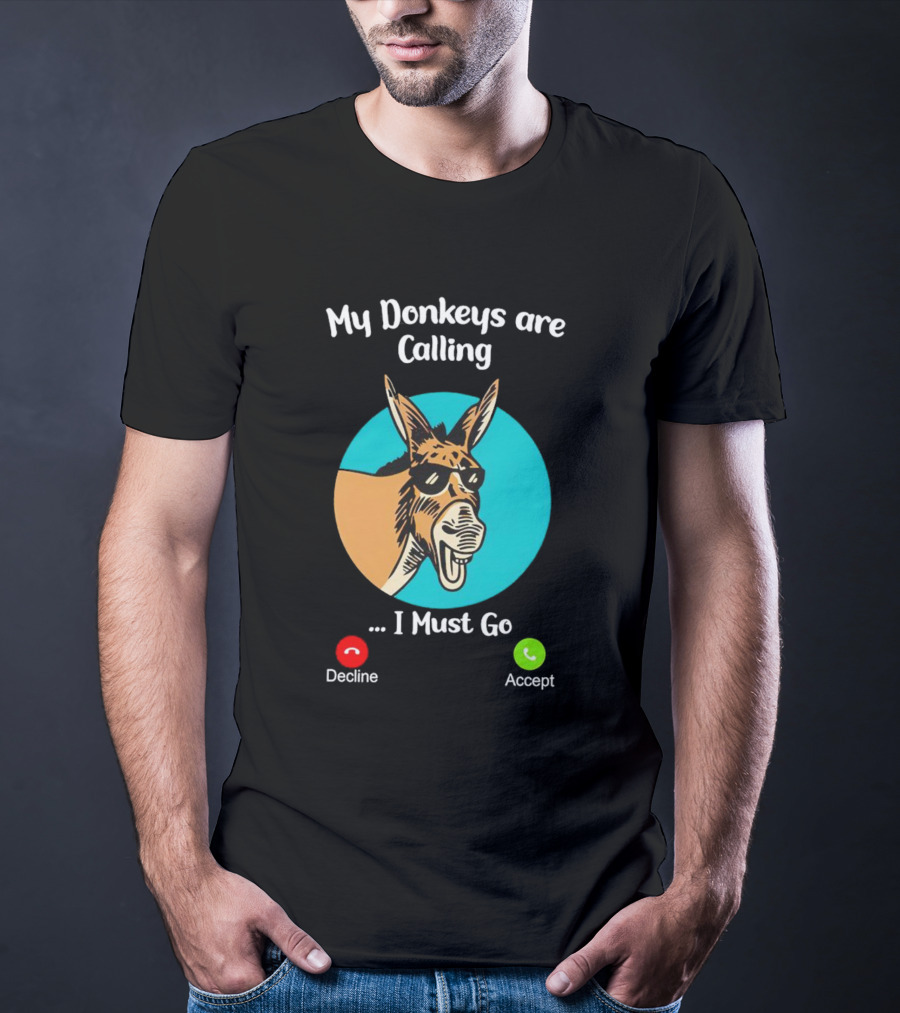 My Donkeys Are Calling Decline Accept I Must Go T-Shirt