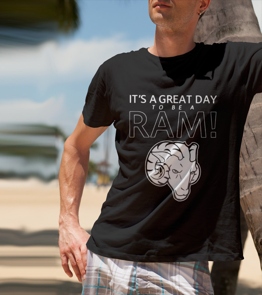 IT'S A GREAT DAY TO BE A RAM T-Shirt