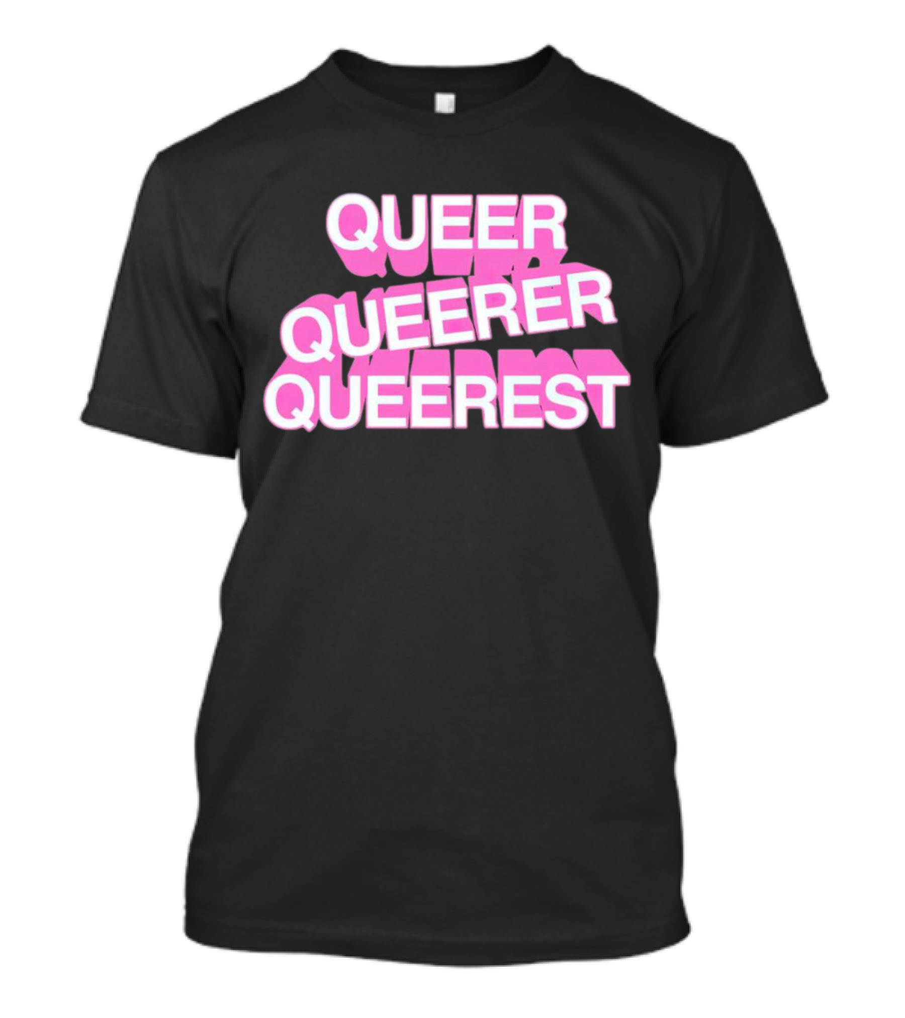 QUEER QUEERER QUEEREST T-Shirt