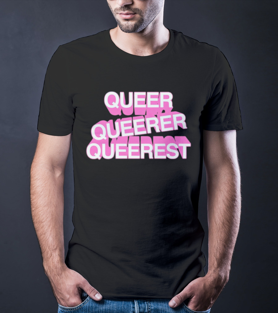 QUEER QUEERER QUEEREST T-Shirt