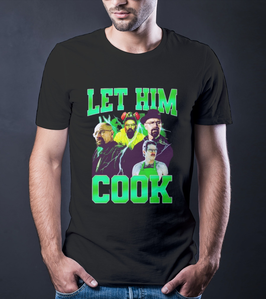 Breaking Bad Let Him Cook Walter White Characters Green Text T-Shirt