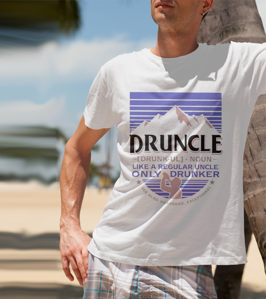 Druncle Like A Regular Uncle Only Drunker Mountain Silhouette See Also Handsome Exceptional T-Shirt