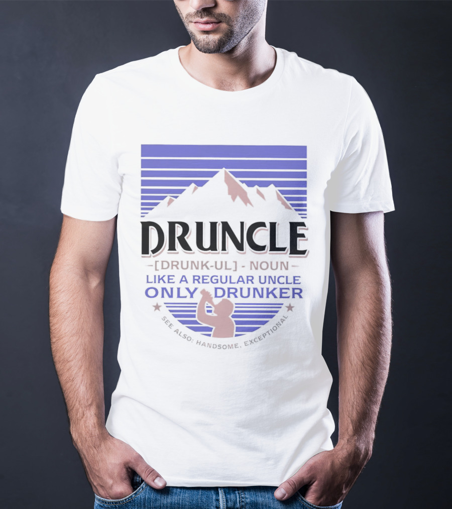 Druncle Like A Regular Uncle Only Drunker Mountain Silhouette See Also Handsome Exceptional T-Shirt
