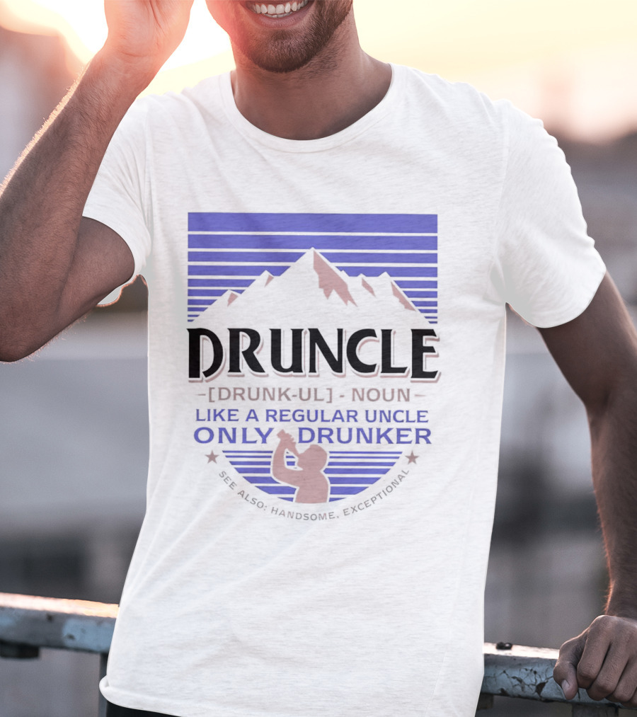 Druncle Like A Regular Uncle Only Drunker Mountain Silhouette See Also Handsome Exceptional T-Shirt