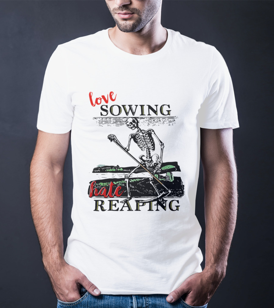 Love Sowing Hate Reaping Skeleton Vintage Farming Scene T-Shirt