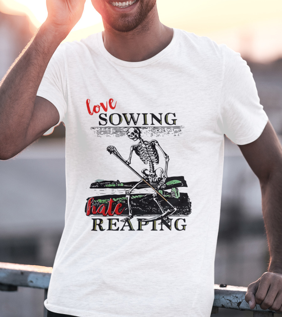Love Sowing Hate Reaping Skeleton Vintage Farming Scene T-Shirt