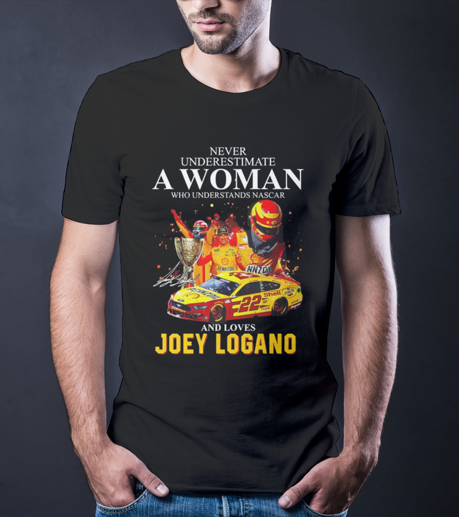 Never Underestimate A Woman Who Understands Nascar And Loves Joey Logano 22 Pennzoil Shell Racing T-Shirt