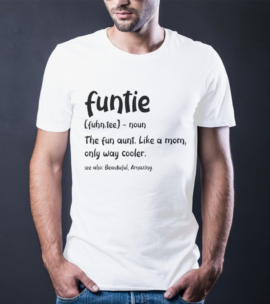 Funtie The Fun Aunt Like A Mom Only Way Cooler Beautiful Amazing T-Shirt