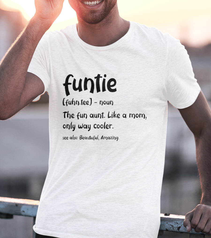 Funtie The Fun Aunt Like A Mom Only Way Cooler Beautiful Amazing T-Shirt