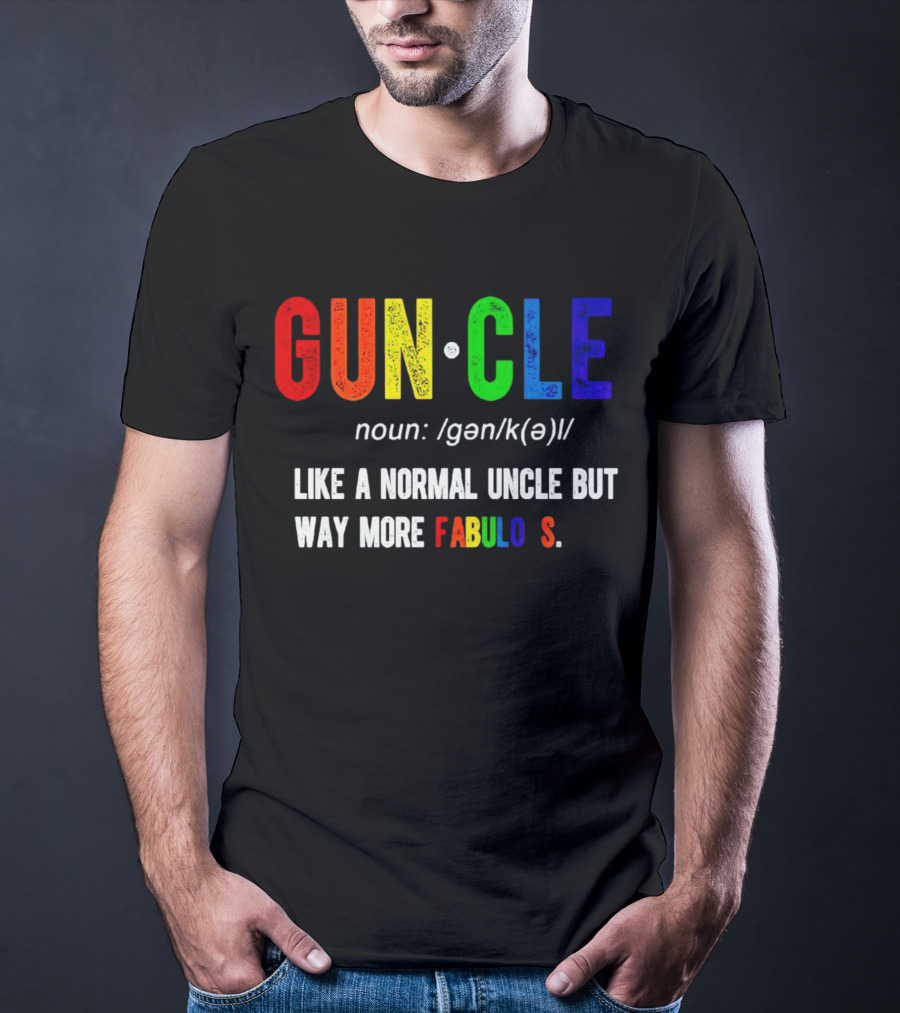Guncle Noun Like A Normal Uncle But Way More Fabulous T-Shirt