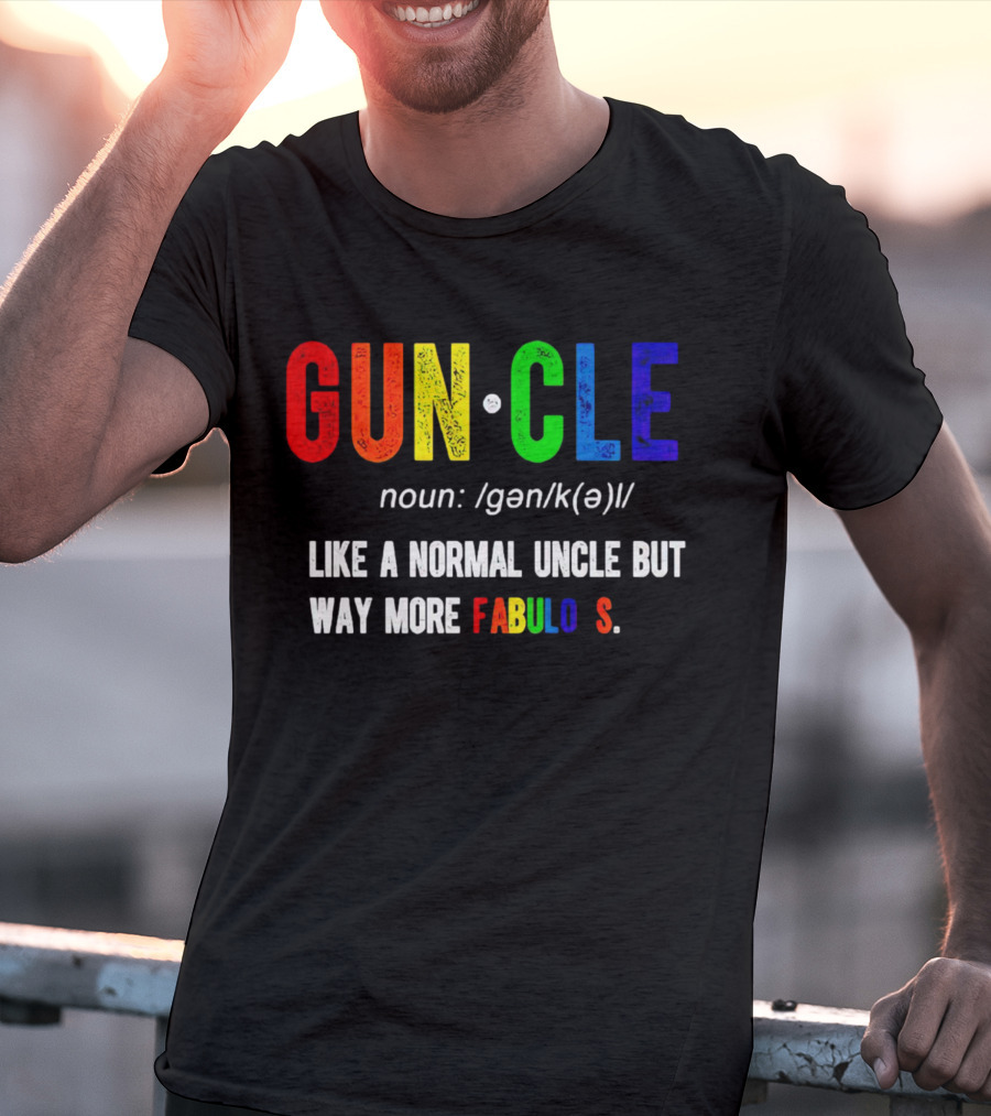 Guncle Noun Like A Normal Uncle But Way More Fabulous T-Shirt
