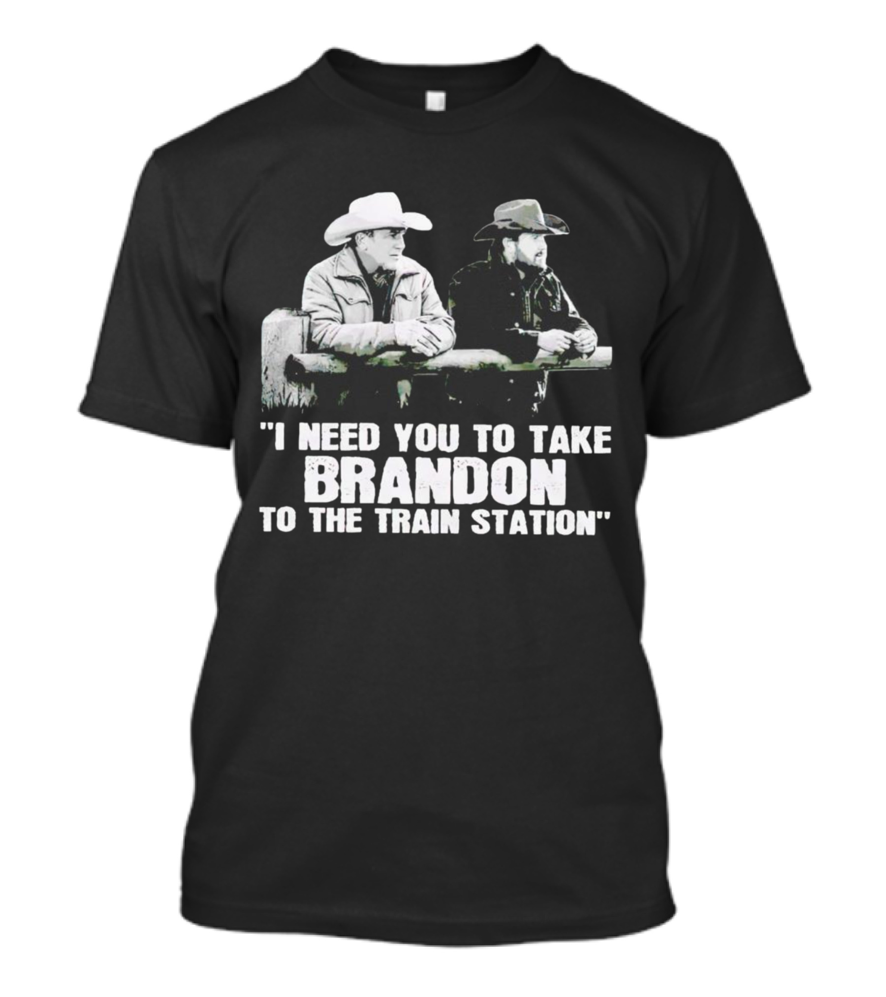 I Need You To Take Brandon To The Train Station Cowboys T-Shirt