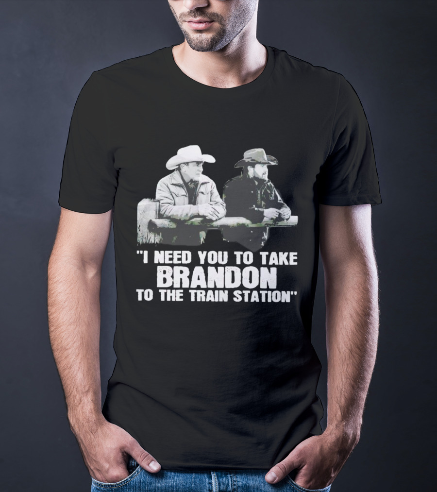 I Need You To Take Brandon To The Train Station Cowboys T-Shirt