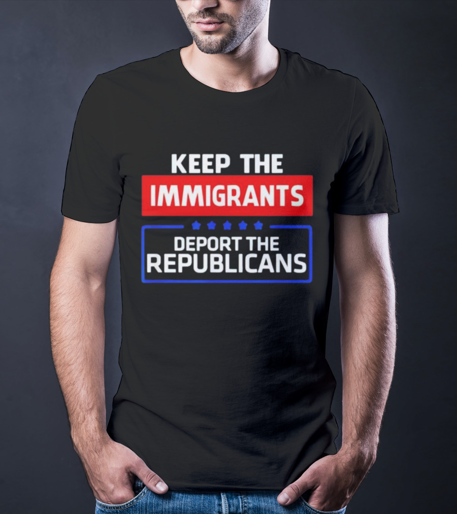 Keep The Immigrants Deport The Republicans Stars Red White Blue Text T-Shirt