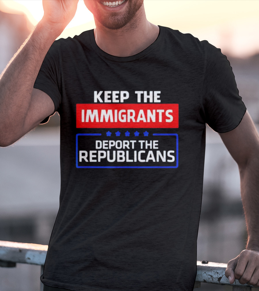 Keep The Immigrants Deport The Republicans Stars Red White Blue Text T-Shirt