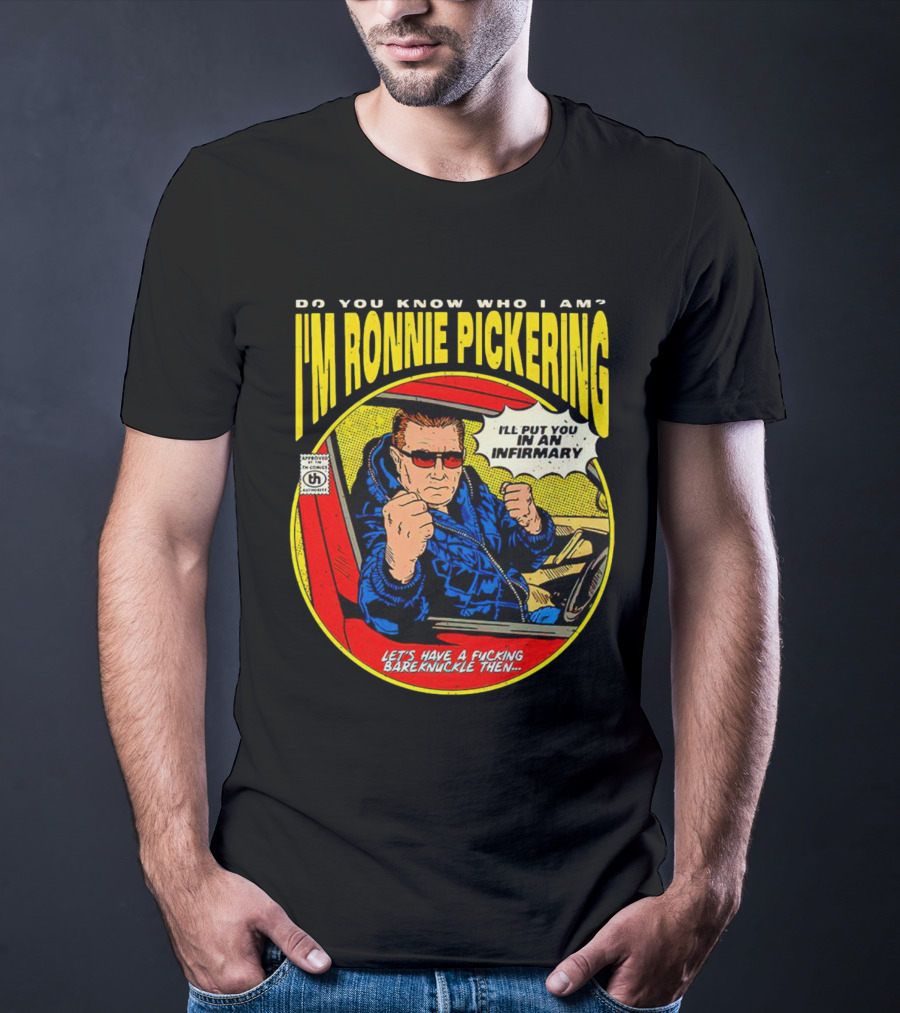 I'm Ronnie Pickering Do You Know Who I Am Let's Have A Bareknuckle Then T-Shirt