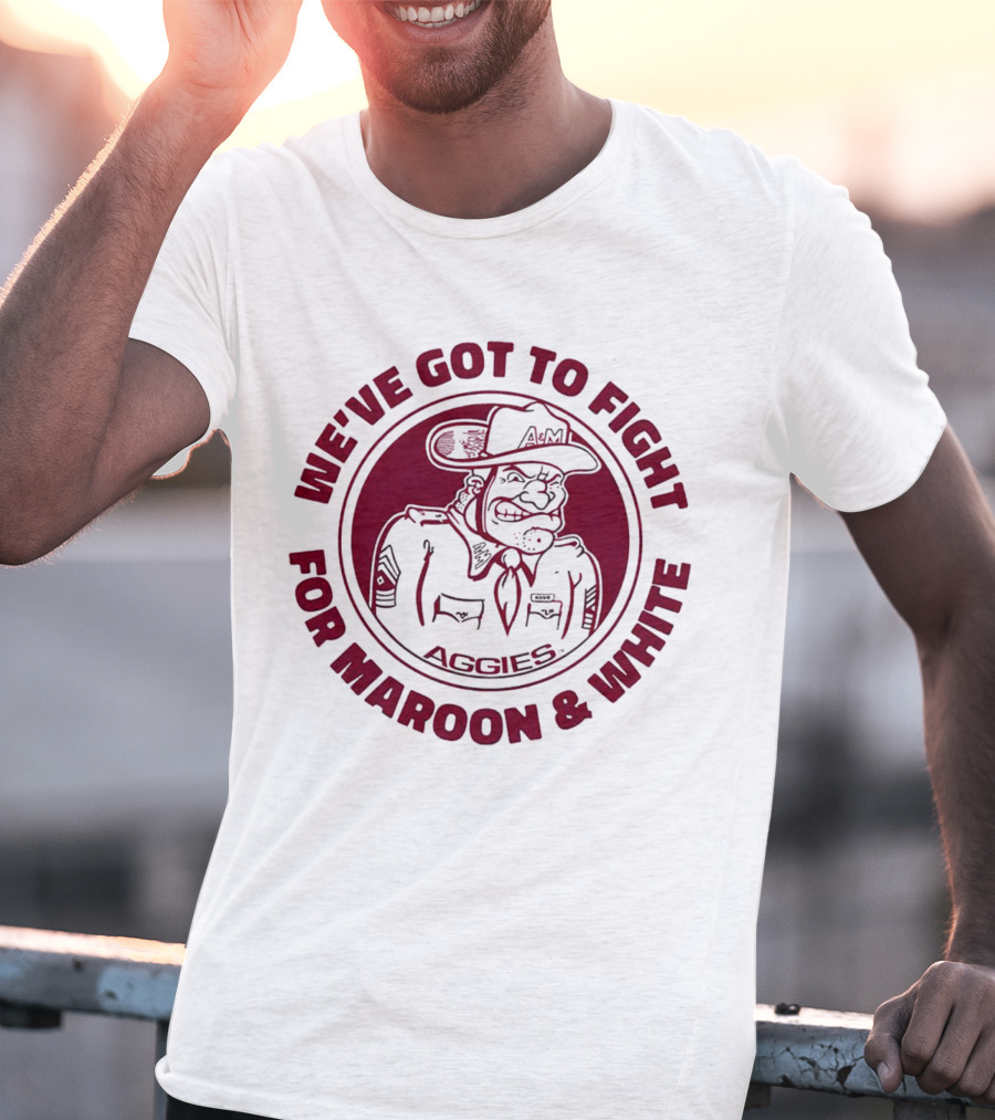 Texas A&M Aggies Fight For Maroon And White Aggie Spirit T-Shirt