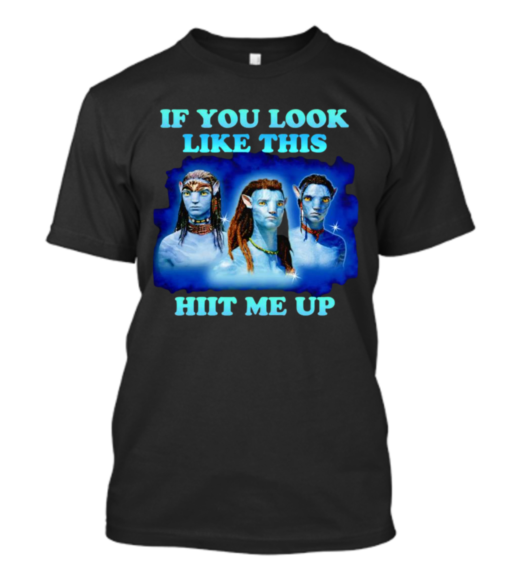 Avatar Jake Sully Neteyam Lo’ak If You Look Like This Hit Me Up T-Shirt