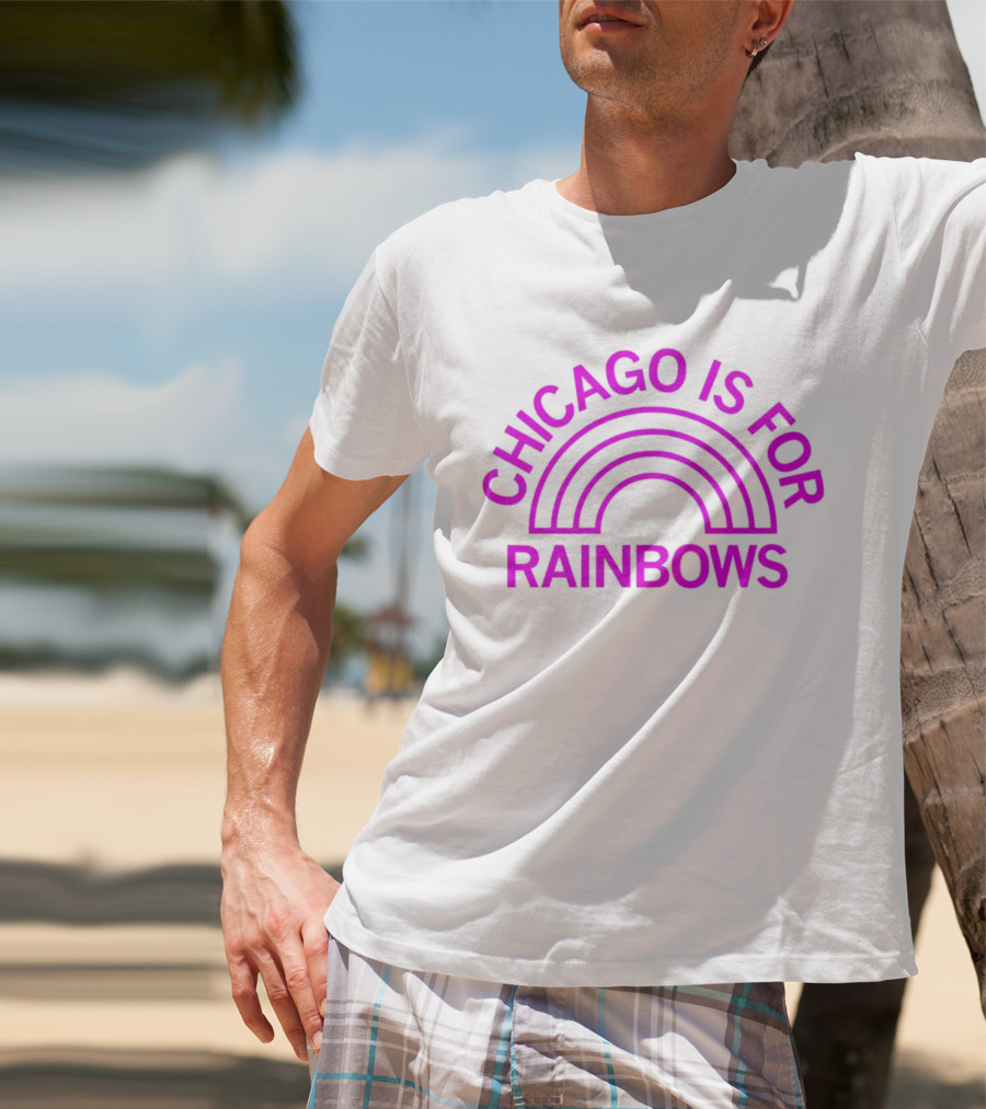 CHICAGO IS FOR RAINBOWS T-Shirt