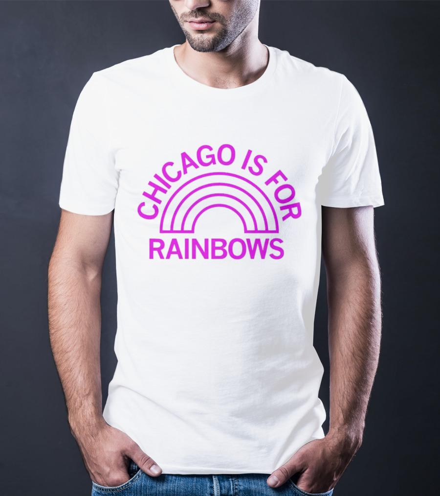 CHICAGO IS FOR RAINBOWS T-Shirt