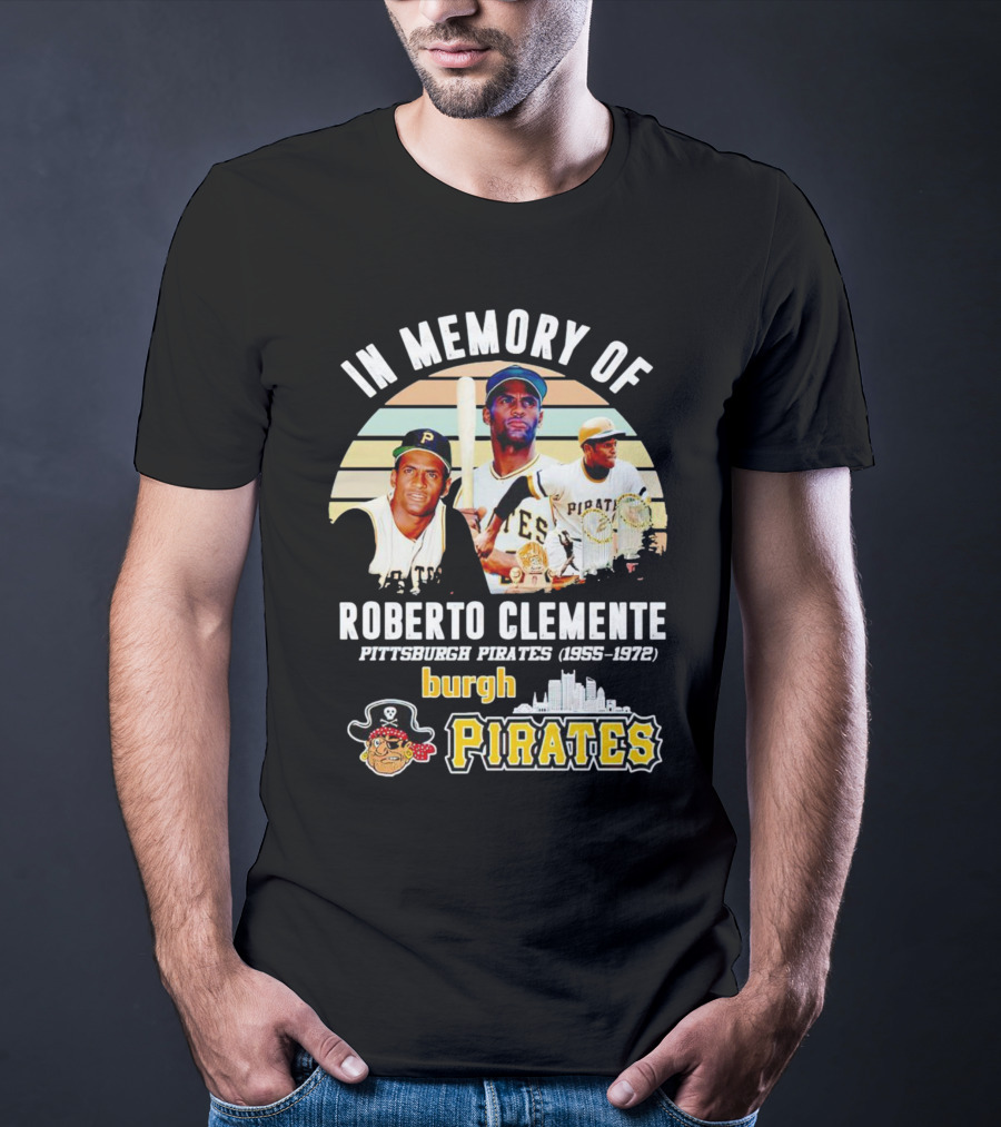 In Memory Of Roberto Clemente Pittsburgh Pirates 1955-1972 Burgh Pirates T-Shirt