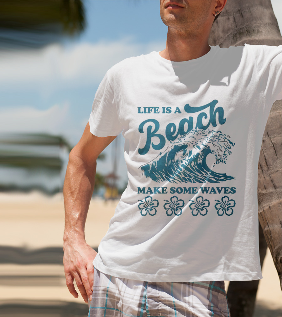 Life Is A Beach Make Some Waves Wave And Flowers T-Shirt