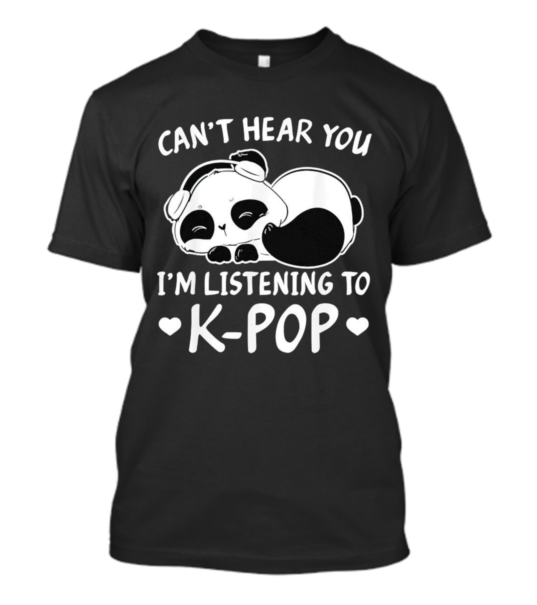 Can't Hear You Panda Listening To Kpop T-Shirt