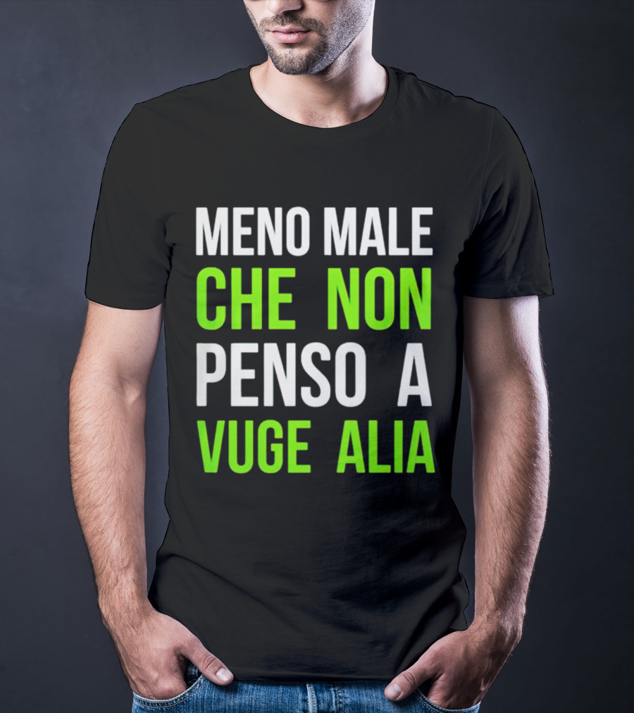 Meno Male Che Non Penso A Vuge Alia Text T-Shirt
