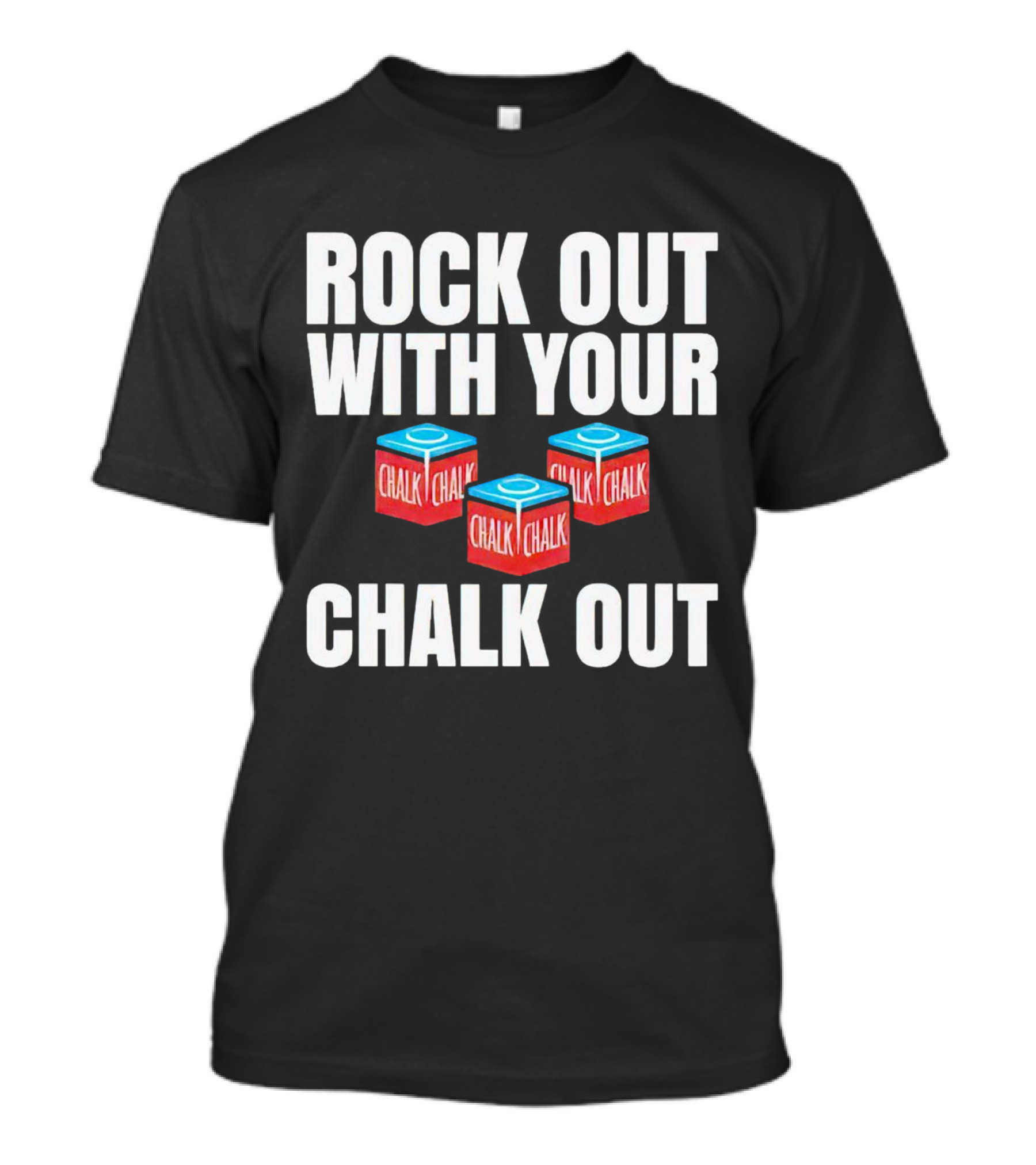 Rock Out With Your Chalk Out Chalk Blocks T-Shirt