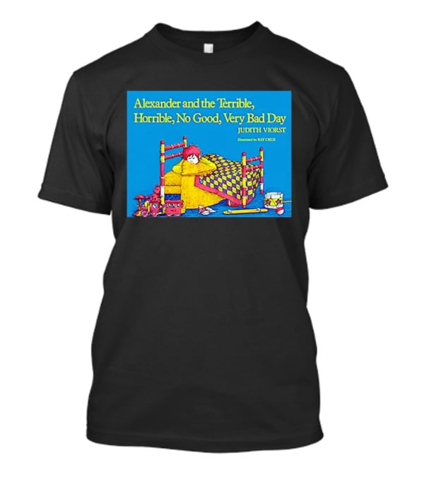 Alexander And The Terrible Horrible No Good Very Bad Day Judith Viorst Illustrated By Ray Cruz T-Shirt