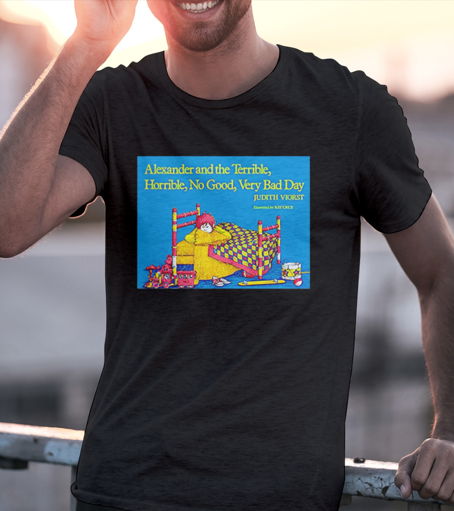 Alexander And The Terrible Horrible No Good Very Bad Day Judith Viorst Illustrated By Ray Cruz T-Shirt