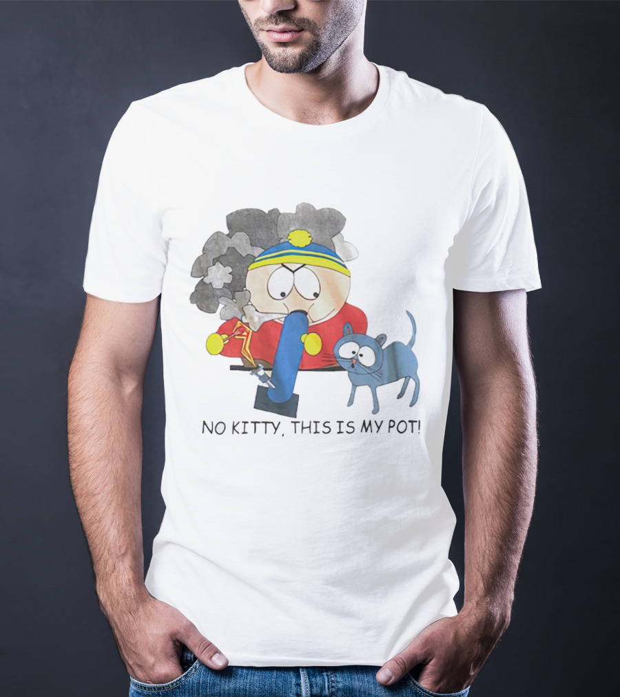 South Park Cartman No Kitty This Is My Pot T-Shirt