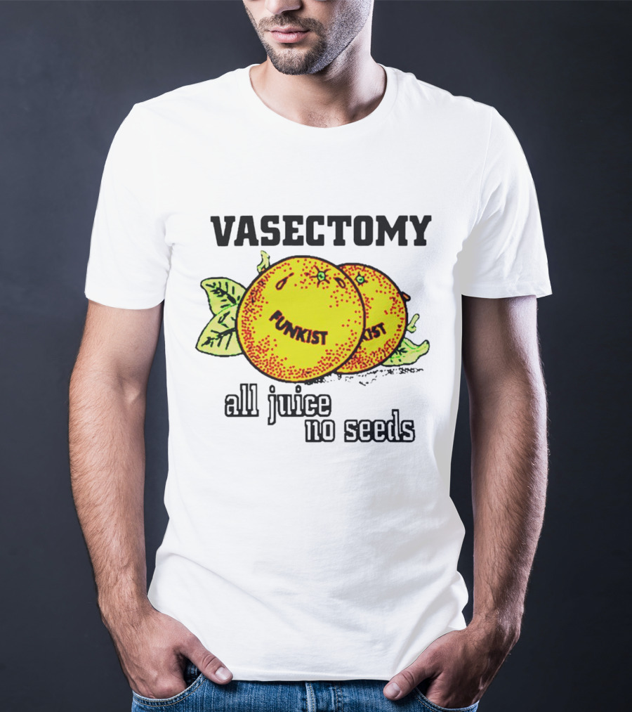 Vasectomy Funkist All Juice No Seeds T-Shirt