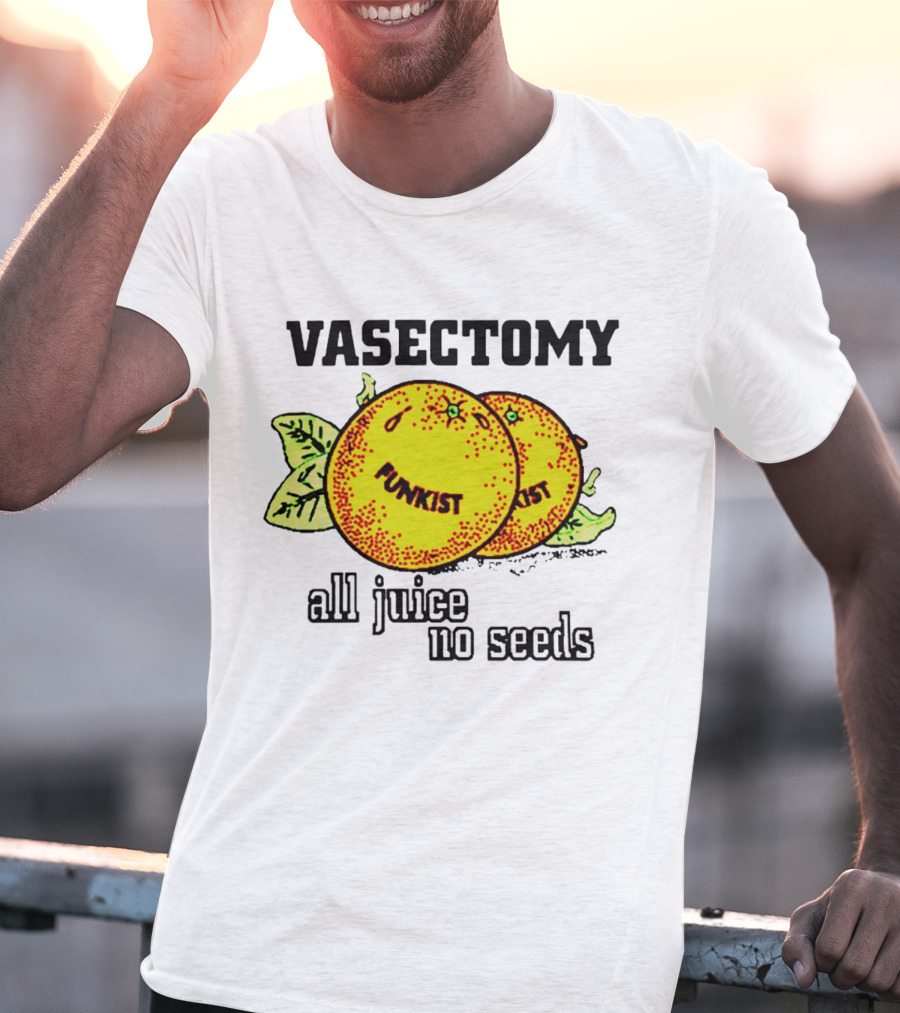 Vasectomy Funkist All Juice No Seeds T-Shirt