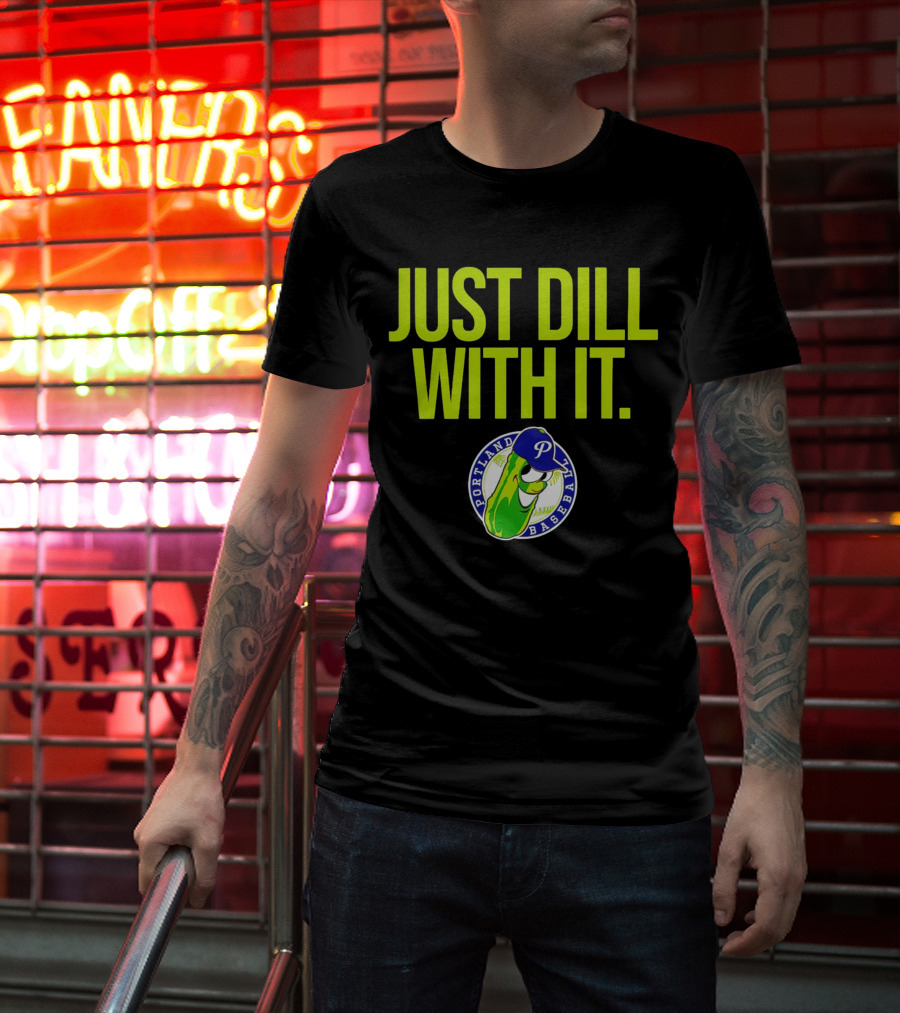 Portland Pickles Baseball Just Dill With It Funny Slogan With Pickle T-Shirt