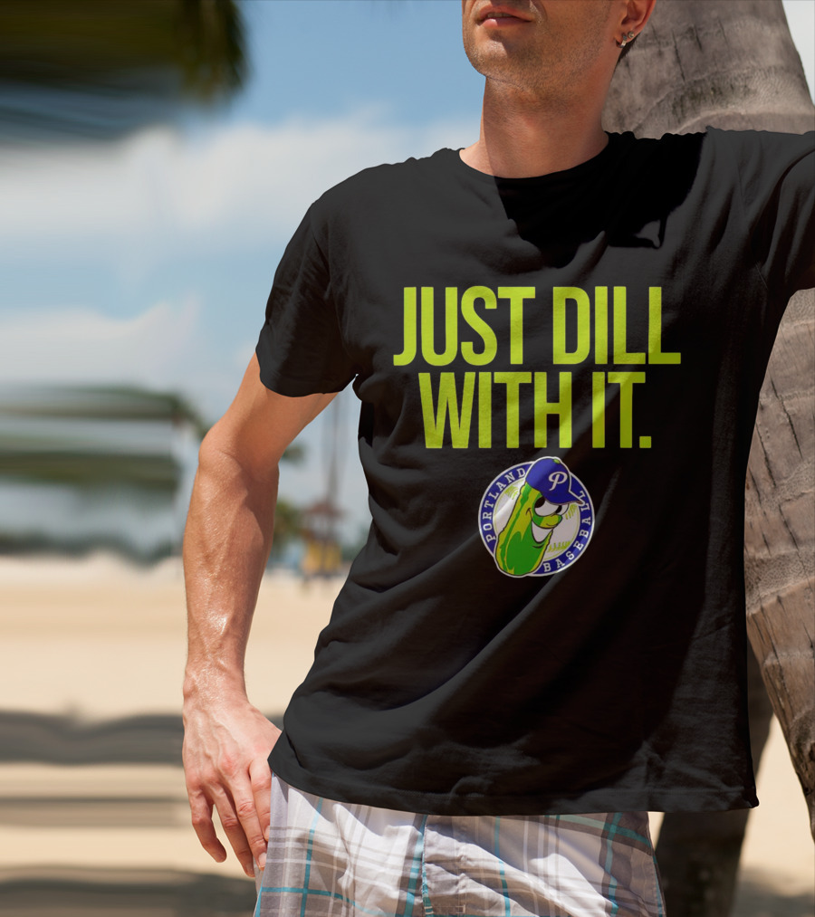 Portland Pickles Baseball Just Dill With It Funny Slogan With Pickle T-Shirt